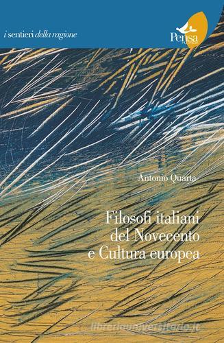 Filosofi italiani del novecento e cultura europea di Antonio Quarta edito da Pensa Multimedia