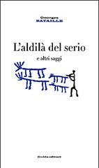 L' aldilà del serio e altri saggi di Georges Bataille edito da Guida