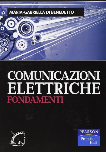 Comunicazioni elettriche. Fondamenti di M. Gabriella Di Benedetto edito da Pearson