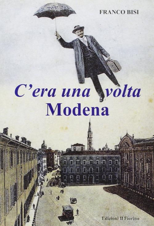C'era una volta Modena di Franco Bisi edito da Il Fiorino