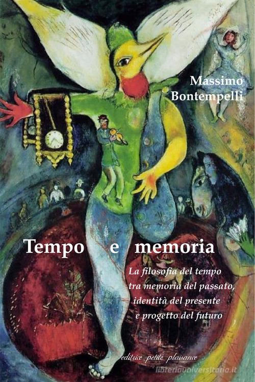 Tempo e memoria. La filosofia del tempo tra memoria del passato, identità del presente e progetto del futuro di Massimo Bontempelli edito da Petite Plaisance