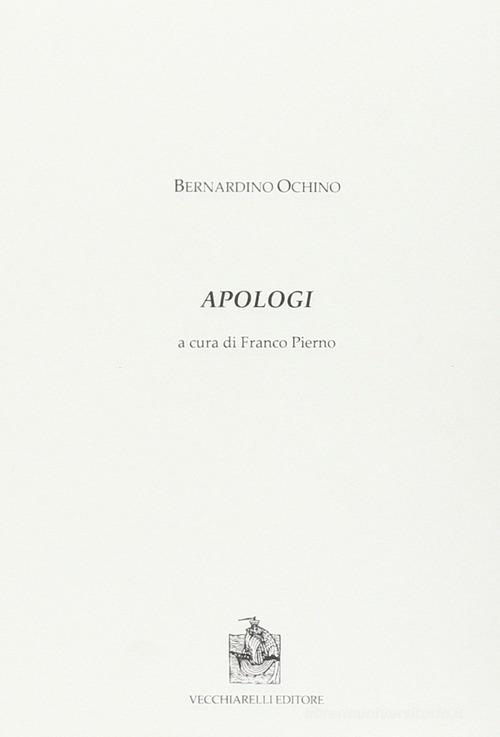 Apologi di Bernardino Ochino edito da Vecchiarelli