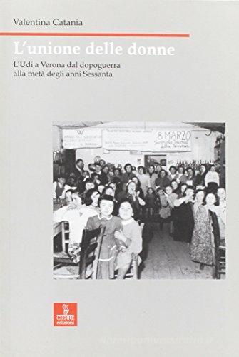 L' Unione delle Donne. L'UDI a Verona dal dopoguerra alla metà degli anni Sessanta di Valentina Catania edito da Cierre Edizioni
