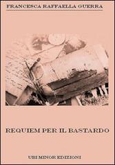 Requiem per il bastardo di Francesca Raffaella Guerra edito da Ubi Minor Edizioni