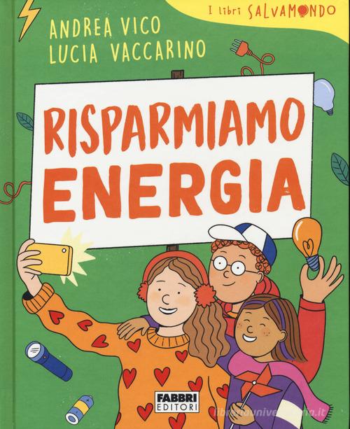 Risparmiamo energia. I libri Salvamondo di Andrea Vico, Lucia Vaccarino edito da Fabbri