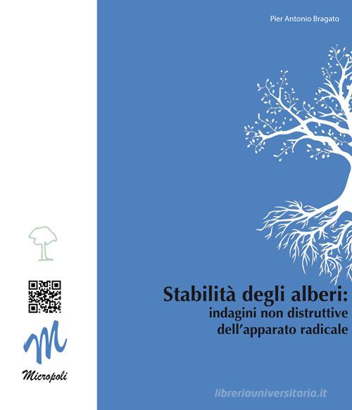 Stabilità degli alberi. Indagini non distruttive dell'apparato radicale di P. Antonio Bragato edito da EBS Print