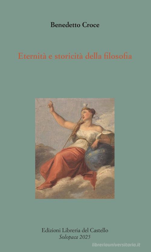 Eternità e storicità della filosofia di Benedetto Croce edito da Libreria del Castello