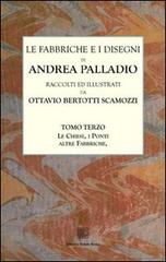 Le fabbriche e i disegni di Andrea Palladio (rist. anast.) vol.3 di Ottavio Bertotti Scamozzi edito da Editrice Dedalo Roma