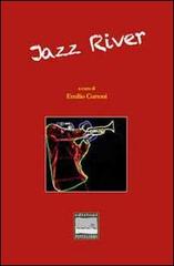 Jazz river. Antologia di storie e immagini in musica di Emilio Curtoni edito da Pontegobbo