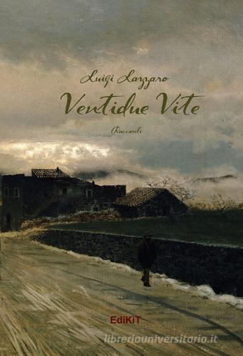 Ventidue vite di Luigi Lazzaro edito da Edikit