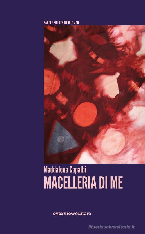 Macelleria di me di Maddalena Capalbi edito da Overview Editore