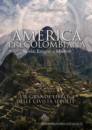 America precolombiana. Storia, enigmi e misteri di Giorgio Pastore edito da Enigma