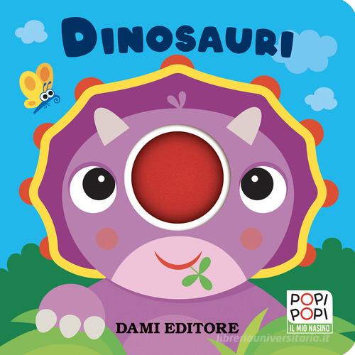 Dinosauri. Popi popi. Ediz. a colori di Anna Casalis edito da Dami Editore