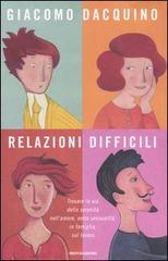 Relazioni difficili. Trovare la via della serenità nell'amore, nella sessualità, in famiglia, sul lavoro di Giacomo Dacquino edito da Mondadori