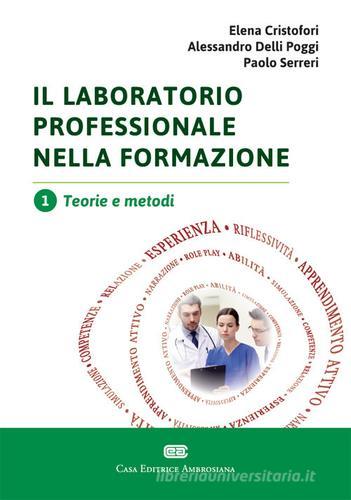 Il laboratorio professionale nella formazione vol.1 di Elena Cristofori, Alessandro Delli Poggi, Paolo Serreri edito da CEA