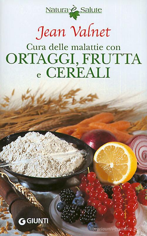Cura delle malattie con ortaggi, frutta e cereali di Jean Valnet edito da Giunti Editore