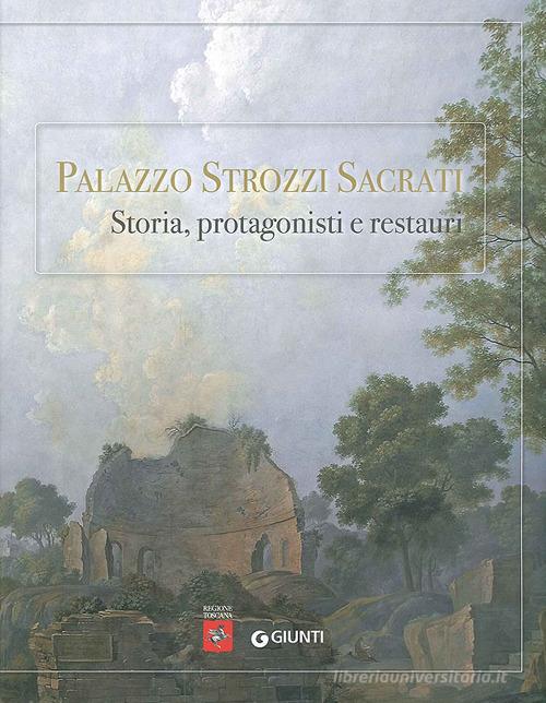 Palazzo Strozzi Sacrati. Storia, protagonisti e restauri. Ediz. illustrata edito da Giunti Editore