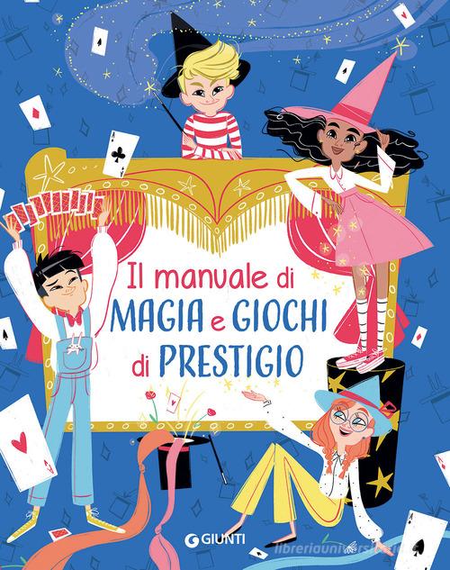 Il manuale di magia e giochi di prestigio. Ediz. a spirale di Elisa Prati edito da Giunti Editore