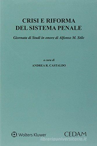 Crisi e riforma del sistema penale. Giornata di Studi in onore di Alfonso M. Stile edito da CEDAM