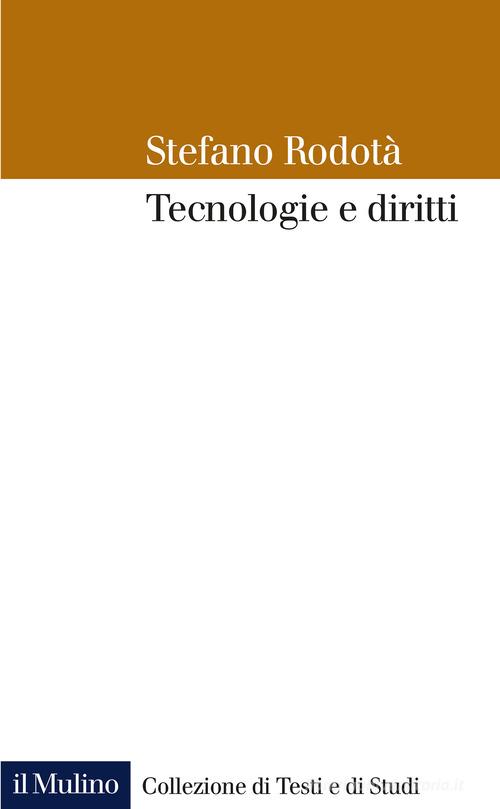 Tecnologie e diritti di Stefano Rodotà edito da Il Mulino