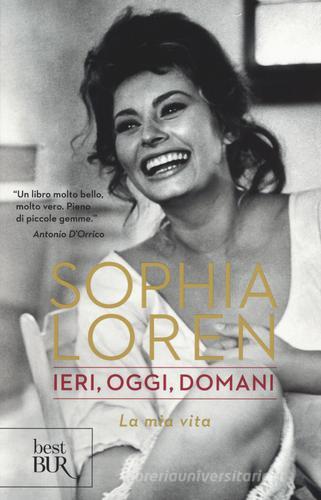 Ieri, oggi, domani. La mia vita di Sophia Loren edito da Rizzoli