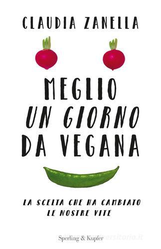 Meglio un giorno da vegana di Claudia Zanella edito da Sperling & Kupfer