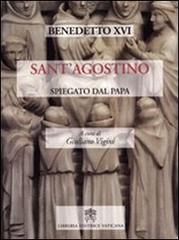 Sant'Agostino spiegato dal papa di Benedetto XVI (Joseph Ratzinger) edito da Libreria Editrice Vaticana