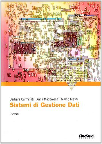 Sistema di gestione dei dati. Esercizi di Barbara Carminati, Anna Maddalena, Marco Mesiti edito da CittàStudi