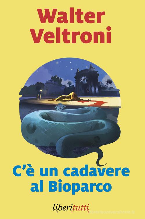 C'è un cadavere al Bioparco di Walter Veltroni edito da Marsilio