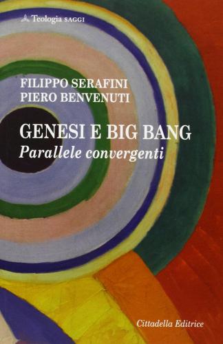 Genesi e Big bang. Parallele convergenti di Piero Benvenuti, Filippo Serafini edito da Cittadella