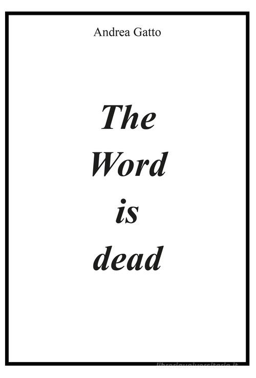 The word is dead di Andrea Gatto edito da Youcanprint