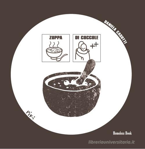 Zuppa di coccole. Ediz. illustrata di Daniela Casotti edito da Homeless Book