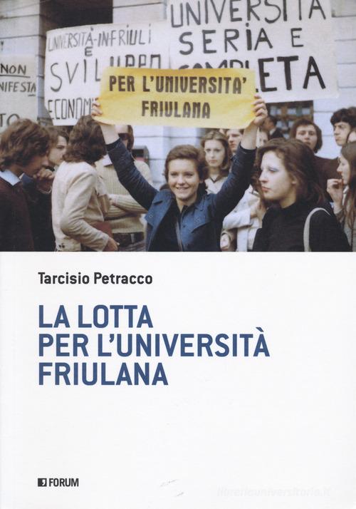 La lotta per l'università friulana di Tarcisio Petracco edito da Forum Edizioni
