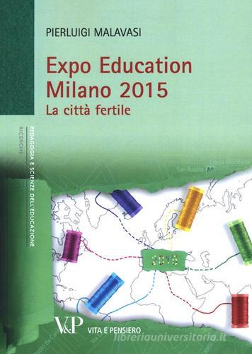 Expo Education Milano 2015. La città fertile di Pierluigi Malavasi edito da Vita e Pensiero