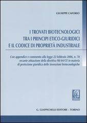 I trovati biotecnologici tra i principi etico-giuridici e il codice di proprietà industriale di Giuseppe Caforio edito da Giappichelli