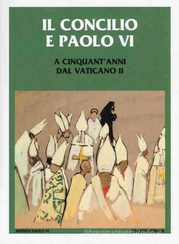 Il Concilio e Paolo VI. A cinquant'anni dal Vaticano II edito da Studium