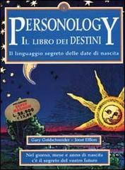 Personology. Il libro dei destini. Il linguaggio segreto delle date di nascita di Gary Goldschneider, Joost Elffers edito da Piemme