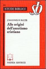 Alle origini dell'ascetismo cristiano di Johannes B. Bauer edito da Paideia