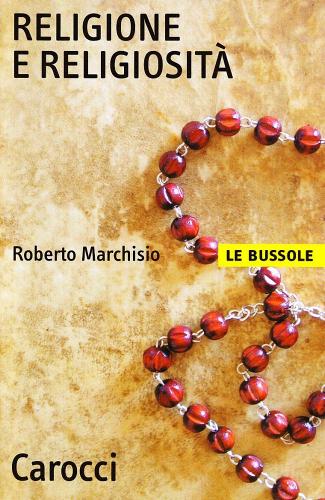 Religione e religiosità di Roberto Marchisio edito da Carocci