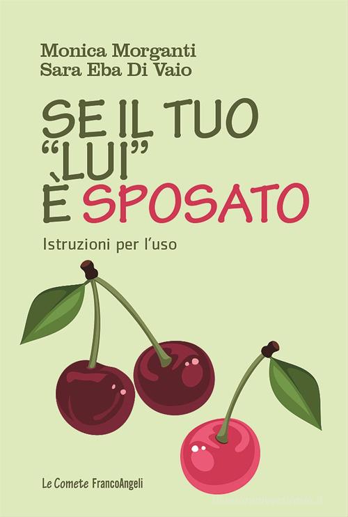 Se il tuo «lui» è sposato. Istruzioni per l'uso di Monica Morganti, Sara Eba Di Vaio edito da Franco Angeli