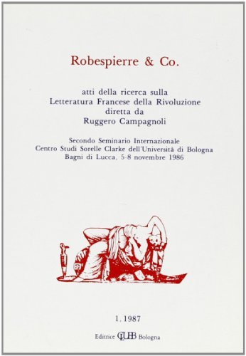Letteratura francese della Rivoluzione. Atti del 2º Seminario internazionale del Centro studi sorelle Clarke dell'Università di Bologna (1986) edito da CLUEB
