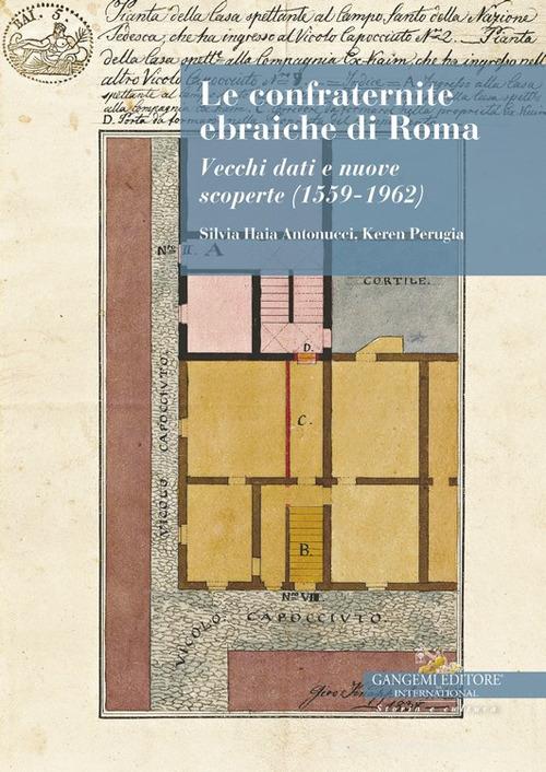 Le confraternite ebraiche di Roma. Vecchi dati e nuove scoperte (1559-1962) di Silvia Haia Antonucci, Keren Perugia edito da Gangemi Editore