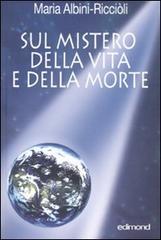 Sul mistero della vita e della morte di Maria Albini-Ricciòli edito da Edimond