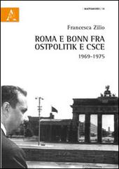 Roma e Bonn fra Ostpolitik e CSCE 1969-1975 di Francesca Zilio edito da Aracne