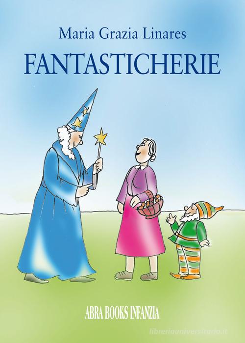 Fantasticherie di Maria Grazia Linares edito da Abrabooks