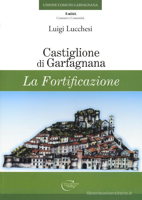 Castiglione di Garfagnana. La fortificazione di Luigi Lucchesi edito da C&P Adver Effigi