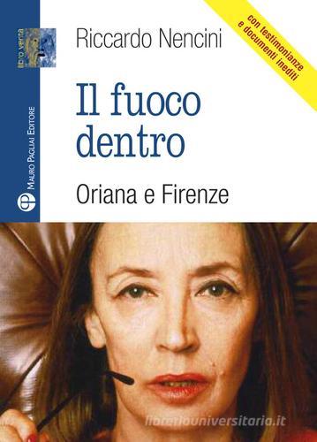 Il fuoco dentro. Oriana e Firenze di Riccardo Nencini edito da Mauro Pagliai Editore