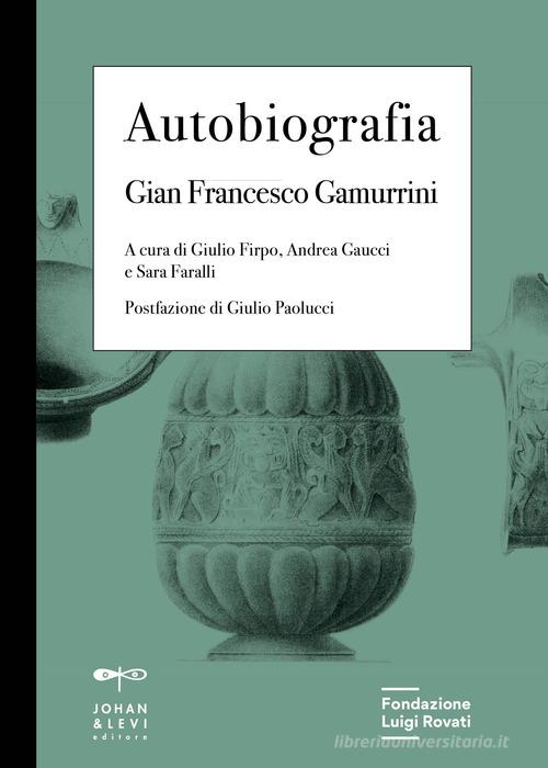 Autobiografia di Gian Francesco Gamurrini edito da Johan & Levi