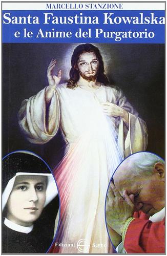Santa Faustina Kowalska e le anime del purgatorio di Marcello Stanzione edito da Edizioni Segno