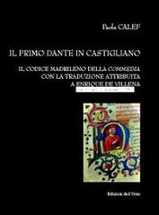 Il primo Dante in castigliano. Il codice madrileno della «Commedia» con la traduzione attribuita a Enrique de Villena di Paola Calef edito da Edizioni dell'Orso
